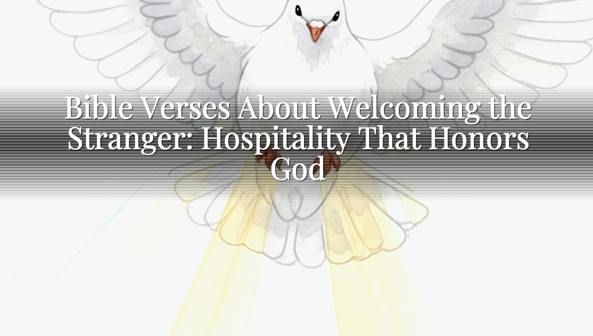 Bible Verses About Welcoming the Stranger: Hospitality That Honors God