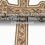 Bible Verses About Protecting Others: Courage, Justice, and Compassion Bible Verses About Protecting Others: Courage, Justice, and Compassion