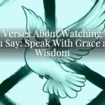 Bible Verses About Watching What You Say: Speak With Grace and Wisdom Bible Verses About Watching What You Say: Speak With Grace and Wisdom