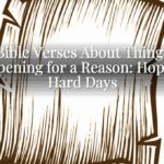 Bible Verses About Things Happening for a Reason: Hope for Hard Days Bible Verses About Things Happening for a Reason: Hope for Hard Days