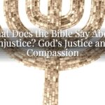What Does the Bible Say About Injustice? God’s Justice and Compassion What Does the Bible Say About Injustice? God’s Justice and Compassion