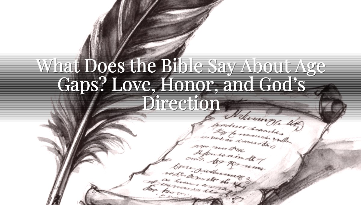 What Does the Bible Say About Age Gaps? Love, Honor, and God’s Direction