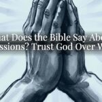 What Does the Bible Say About Possessions? Trust God Over Wealth What Does the Bible Say About Possessions? Trust God Over Wealth