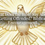 What Does the Bible Say About Getting Offended? Biblical Encouragement
