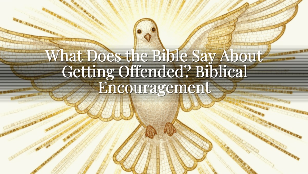 What Does the Bible Say About Getting Offended? Biblical Encouragement