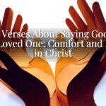 Bible Verses About Saying Goodbye to a Loved One: Comfort and Hope in Christ