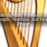 Comforting Bible Verses for Illness: Strength, Nearness, and Healing Prayer Comforting Bible Verses for Illness: Strength, Nearness, and Healing Prayer