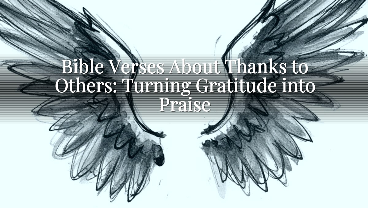 Bible Verses About Thanks to Others: Turning Gratitude into Praise