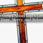 Bible Verses About God’s Love for Me: Hope, Mercy, and Belonging Bible Verses About God’s Love for Me: Hope, Mercy, and Belonging