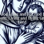 For God I Live and For God I Die Scripture: Living and Dying Unto the Lord