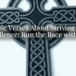 Bible Verses About Striving for Excellence: Run the Race with God Bible Verses About Striving for Excellence: Run the Race with God
