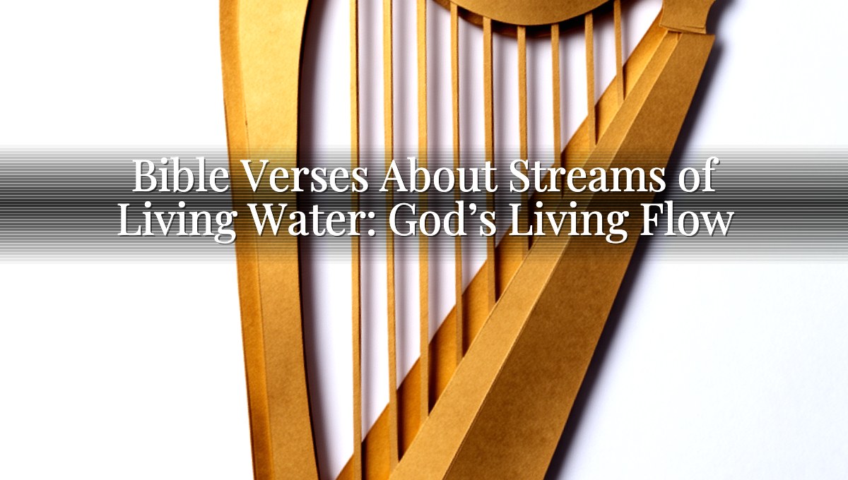 Bible Verses About Streams of Living Water: God’s Living Flow