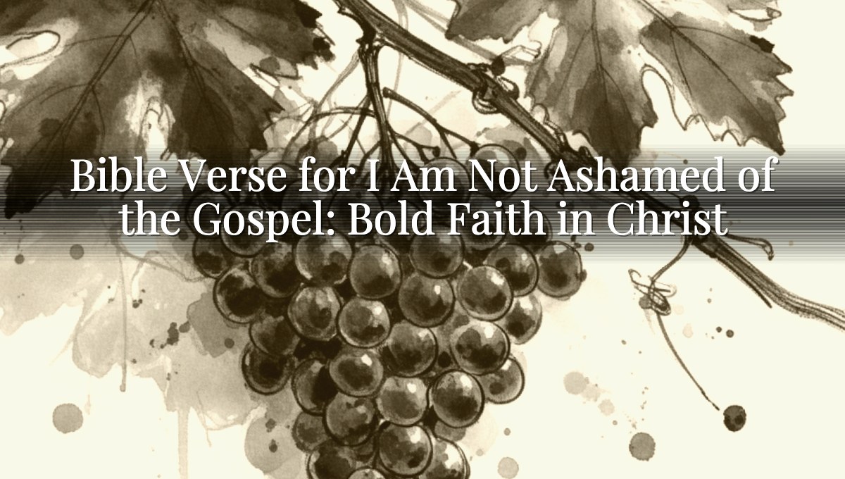 Bible Verse for I Am Not Ashamed of the Gospel: Bold Faith in Christ