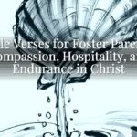 Bible Verses for Foster Parents: Compassion, Hospitality, and Endurance in Christ Bible Verses for Foster Parents: Compassion, Hospitality, and Endurance in Christ