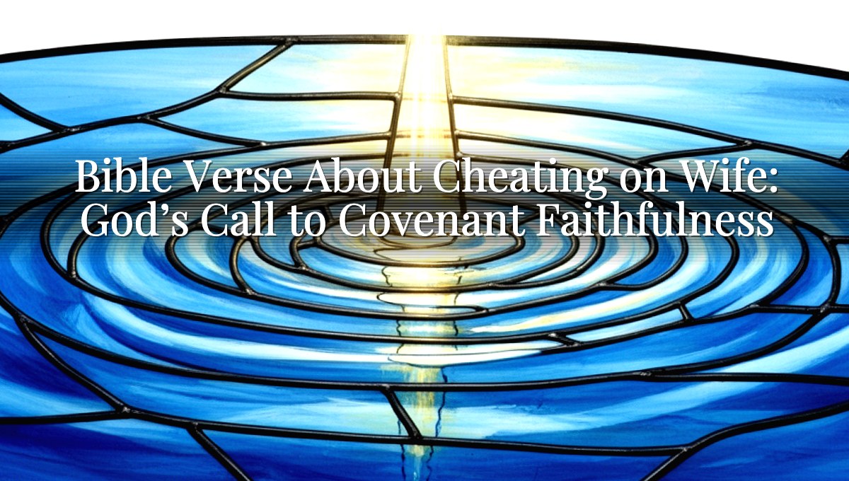 Bible Verse About Cheating on Wife: God’s Call to Covenant Faithfulness