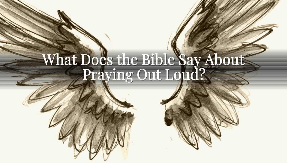 What Does the Bible Say About Praying Out Loud?