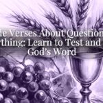 Bible Verses About Questioning Everything: Learn to Test and Trust God’s Word