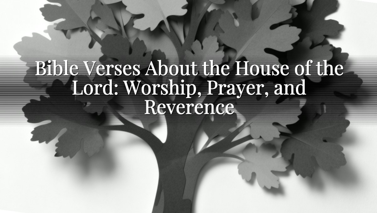 Bible Verses About the House of the Lord: Worship, Prayer, and Reverence