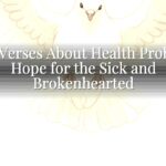 Bible Verses About Health Problems: Hope for the Sick and Brokenhearted Bible Verses About Health Problems: Hope for the Sick and Brokenhearted