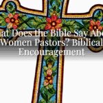 What Does the Bible Say About Women Pastors? Biblical Encouragement
