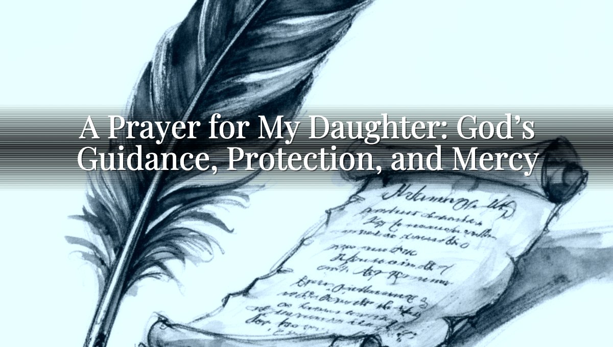 A Prayer for My Daughter: God’s Guidance, Protection, and Mercy