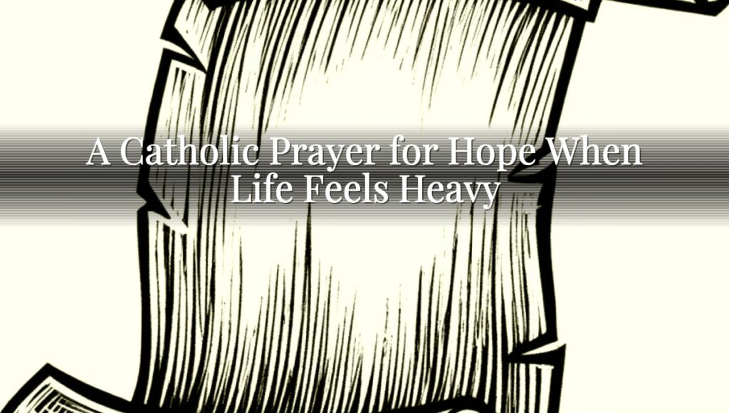 A Catholic Prayer for Hope When Life Feels Heavy
