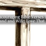 Encouraging Bible Verses for Husband and Wife: Love That Holds Encouraging Bible Verses for Husband and Wife: Love That Holds