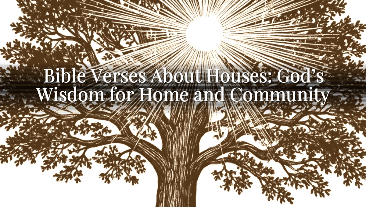 Bible Verses About Houses: God’s Wisdom for Home and Community