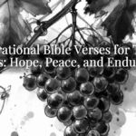 Inspirational Bible Verses for Tough Times: Hope, Peace, and Endurance Inspirational Bible Verses for Tough Times: Hope, Peace, and Endurance