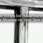 Bible Verses for Housewarming: God’s Blessing on Your New Home Bible Verses for Housewarming: God’s Blessing on Your New Home