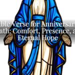 A Bible Verse for Anniversary of Death: Comfort, Presence, and Eternal Hope