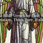 Best Bible Verses for Lust: Flee Temptation, Think Pure, Walk Free Best Bible Verses for Lust: Flee Temptation, Think Pure, Walk Free