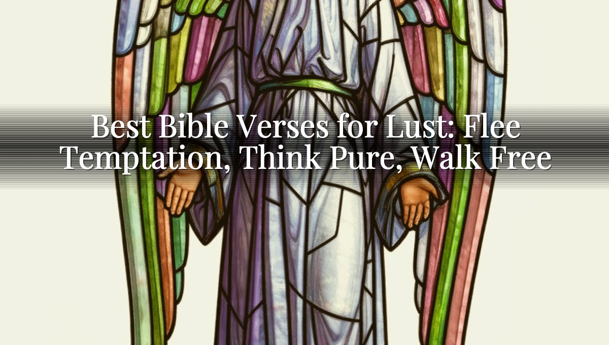 Best Bible Verses for Lust: Flee Temptation, Think Pure, Walk Free