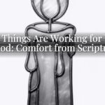 All Things Are Working for My Good: Comfort from Scripture All Things Are Working for My Good: Comfort from Scripture