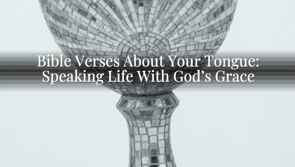 Bible Verses About Your Tongue: Speaking Life With God’s Grace