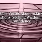 Bible Verses About Asking Questions: Seeking Wisdom with Confidence