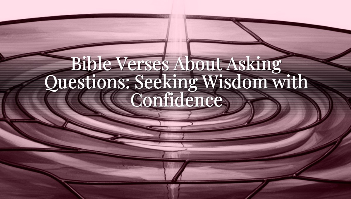 Bible Verses About Asking Questions: Seeking Wisdom with Confidence