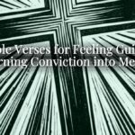 Bible Verses for Feeling Guilty: Turning Conviction into Mercy