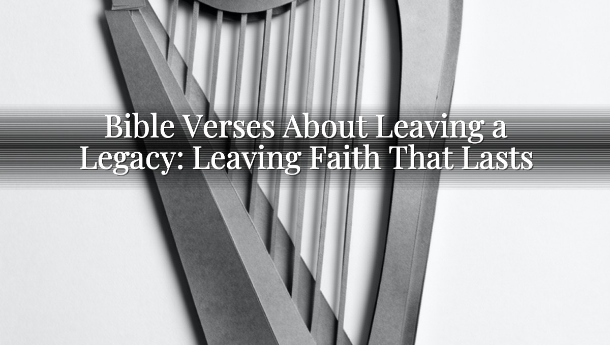 Bible Verses About Leaving a Legacy: Leaving Faith That Lasts