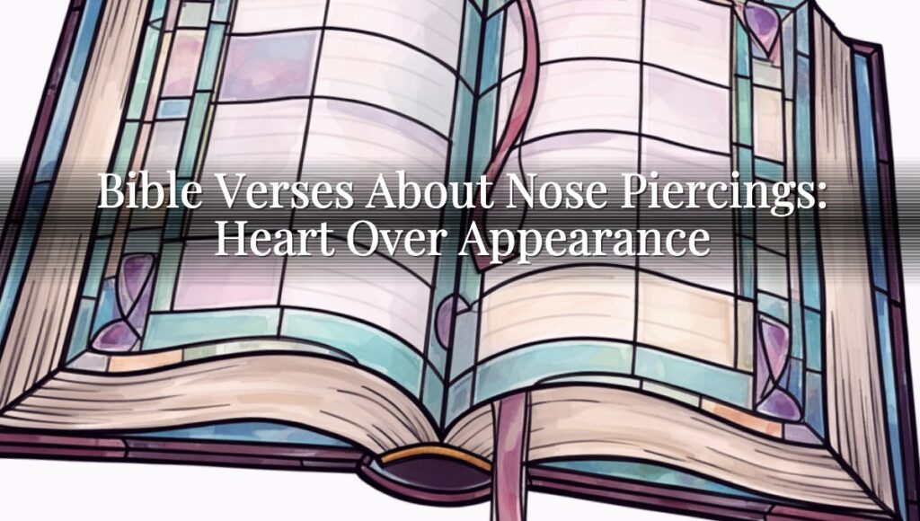Bible Verses About Nose Piercings: Heart Over Appearance