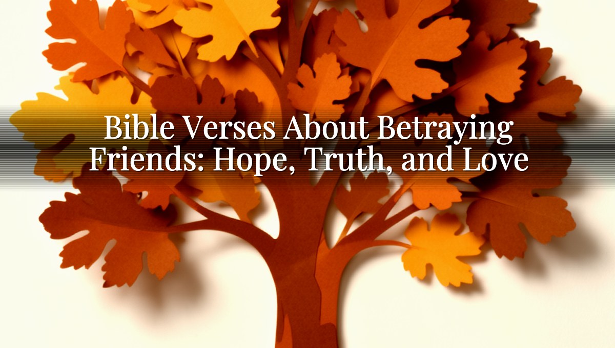 Bible Verses About Betraying Friends: Hope, Truth, and Love