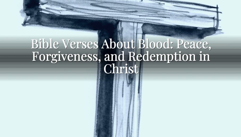 Bible Verses About Blood: Peace, Forgiveness, and Redemption in Christ