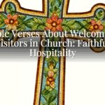Bible Verses About Welcoming Visitors in Church: Faithful Hospitality Bible Verses About Welcoming Visitors in Church: Faithful Hospitality