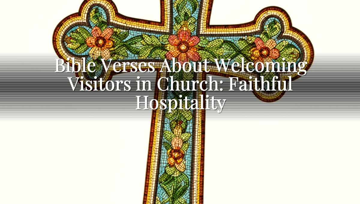 Bible Verses About Welcoming Visitors in Church: Faithful Hospitality