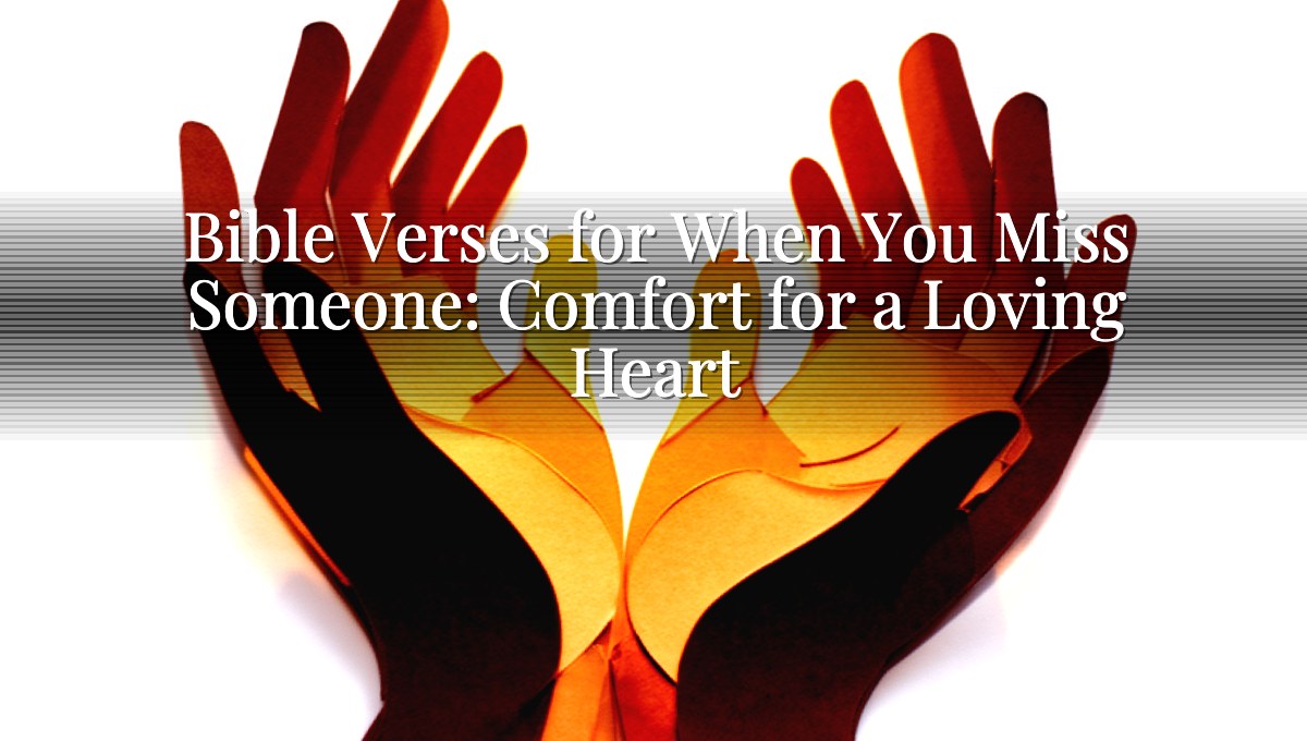 Bible Verses for When You Miss Someone: Comfort for a Loving Heart