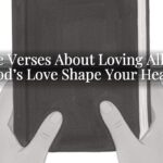 Bible Verses About Loving All: Let God’s Love Shape Your Heart