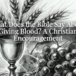 What Does the Bible Say About Giving Blood? A Christian Encouragement What Does the Bible Say About Giving Blood? A Christian Encouragement