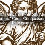 What Does the Bible Say About Prisoners? God’s Compassion and Deliverance