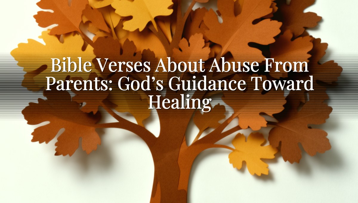 Bible Verses About Abuse From Parents: God’s Guidance Toward Healing