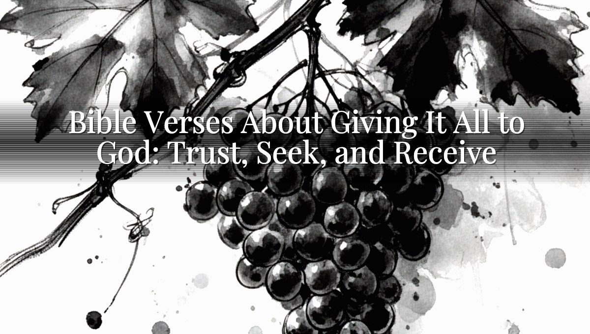 Bible Verses About Giving It All to God: Trust, Seek, and Receive